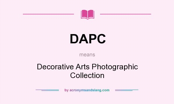 What does DAPC mean? It stands for Decorative Arts Photographic Collection