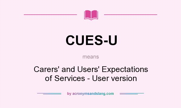 What does CUES-U mean? It stands for Carers` and Users` Expectations of Services - User version