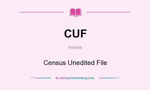 What does CUF mean? It stands for Census Unedited File