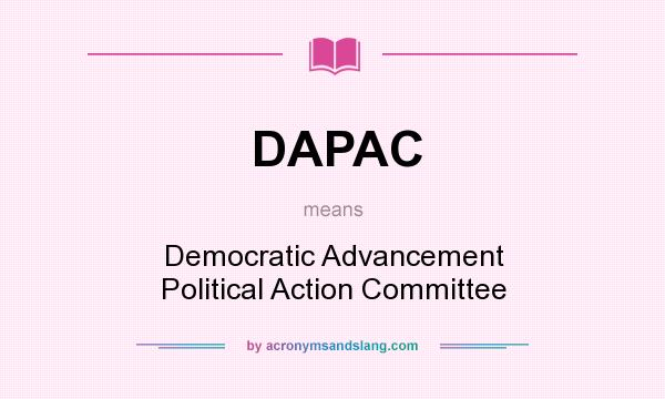 What does DAPAC mean? It stands for Democratic Advancement Political Action Committee