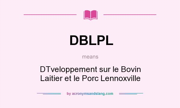What does DBLPL mean? It stands for DTveloppement sur le Bovin Laitier et le Porc Lennoxville