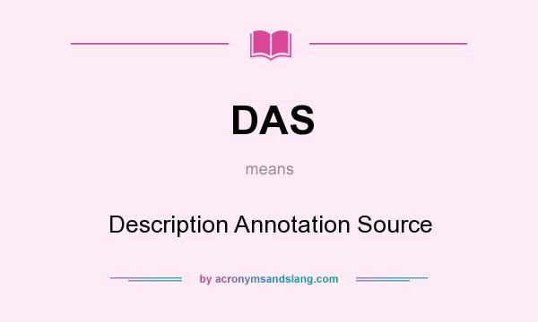 What does DAS mean? It stands for Description Annotation Source