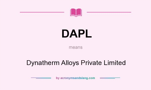What does DAPL mean? It stands for Dynatherm Alloys Private Limited