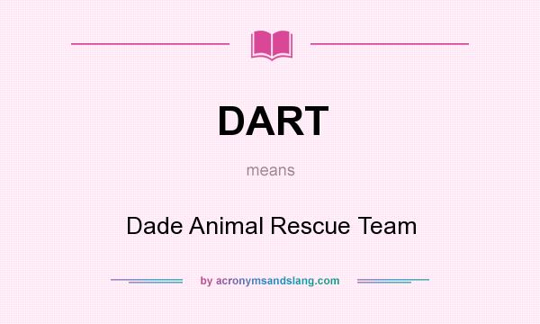 What does DART mean? It stands for Dade Animal Rescue Team