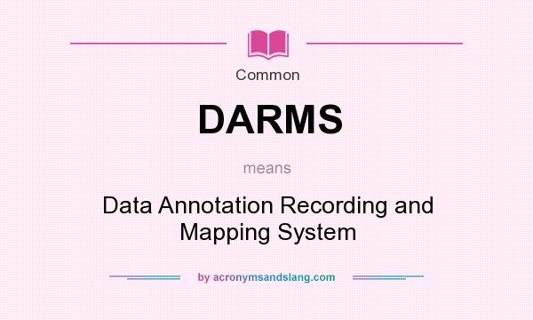 What does DARMS mean? It stands for Data Annotation Recording and Mapping System