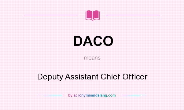 What does DACO mean? It stands for Deputy Assistant Chief Officer