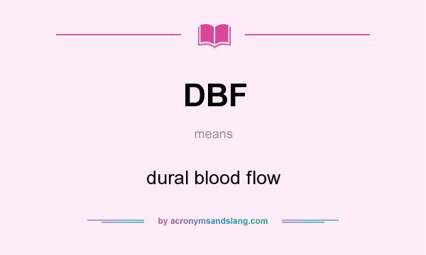 What does DBF mean? It stands for dural blood flow