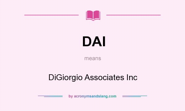 What does DAI mean? It stands for DiGiorgio Associates Inc