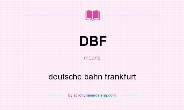 What does DBF mean? It stands for deutsche bahn frankfurt
