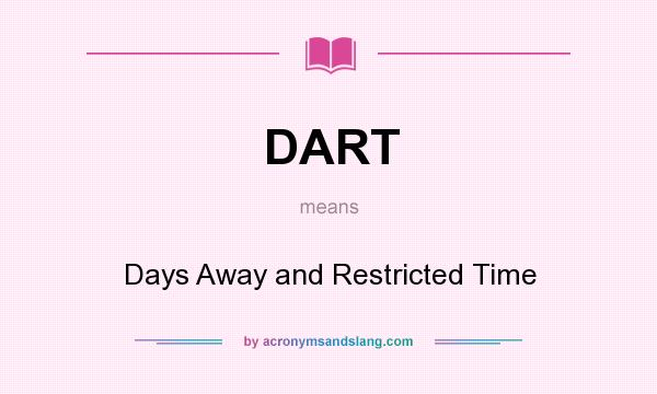 What does DART mean? It stands for Days Away and Restricted Time