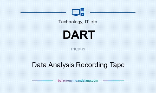 What does DART mean? It stands for Data Analysis Recording Tape