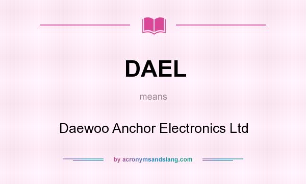 What does DAEL mean? It stands for Daewoo Anchor Electronics Ltd