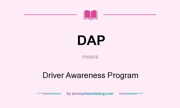 What does DAP mean? It stands for Driver Awareness Program
