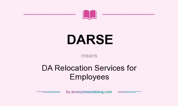 What does DARSE mean? It stands for DA Relocation Services for Employees