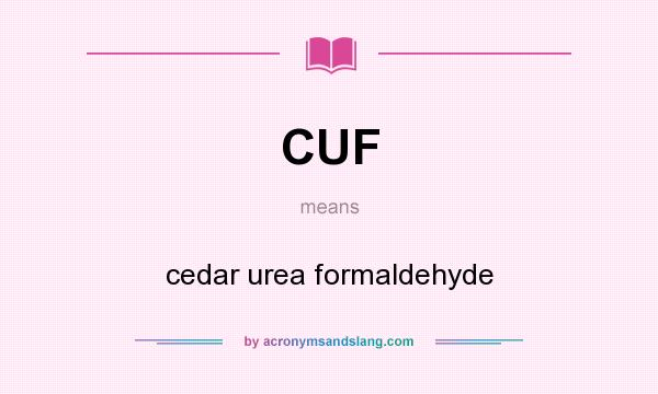 What does CUF mean? It stands for cedar urea formaldehyde