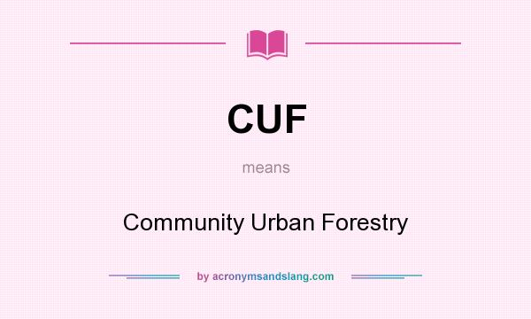 What does CUF mean? It stands for Community Urban Forestry