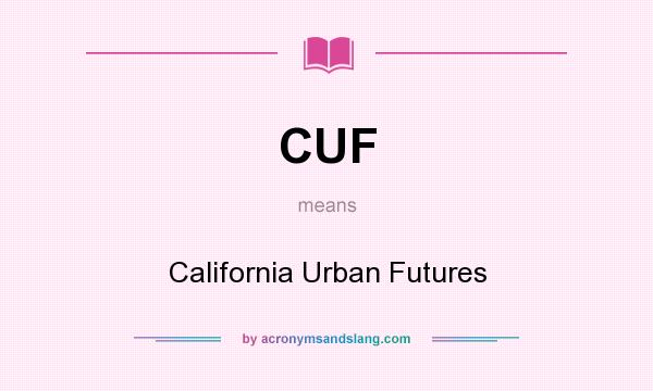 What does CUF mean? It stands for California Urban Futures