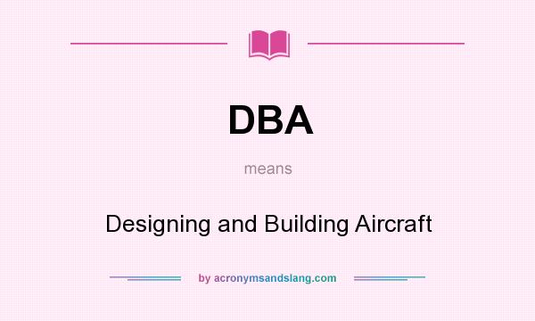 What does DBA mean? It stands for Designing and Building Aircraft