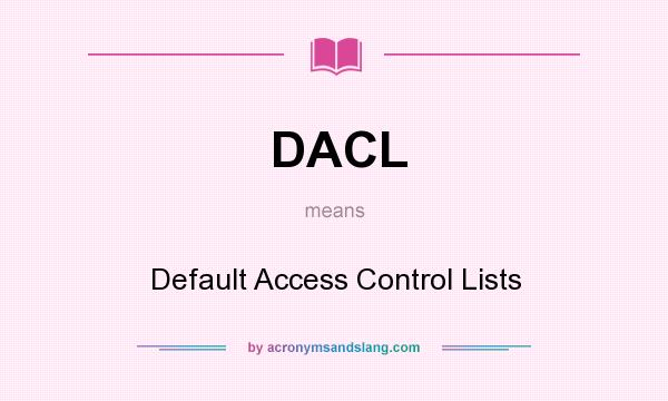 What does DACL mean? It stands for Default Access Control Lists