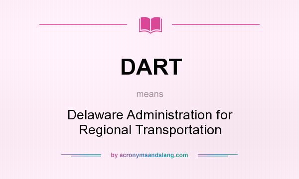What does DART mean? It stands for Delaware Administration for Regional Transportation