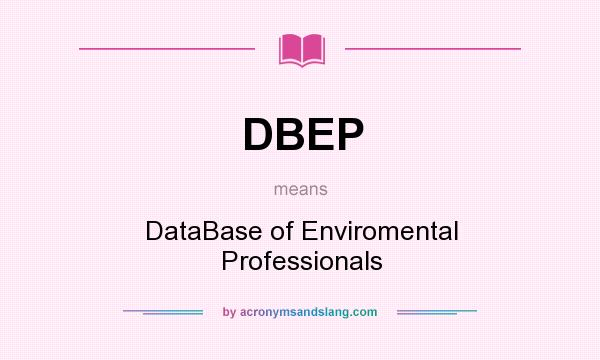 What does DBEP mean? It stands for DataBase of Enviromental Professionals