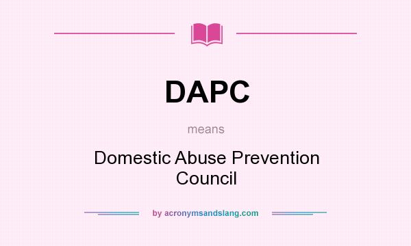 What does DAPC mean? It stands for Domestic Abuse Prevention Council
