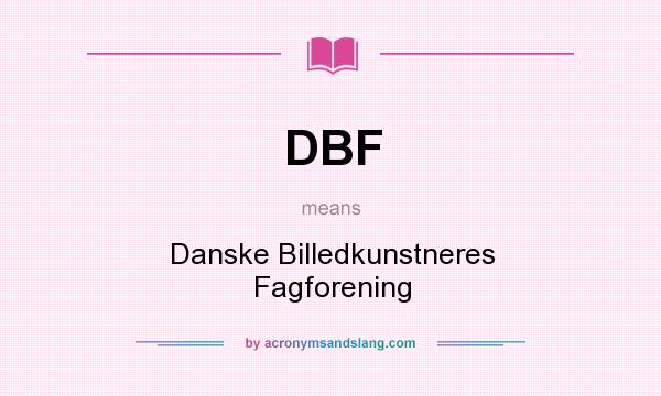 What does DBF mean? It stands for Danske Billedkunstneres Fagforening