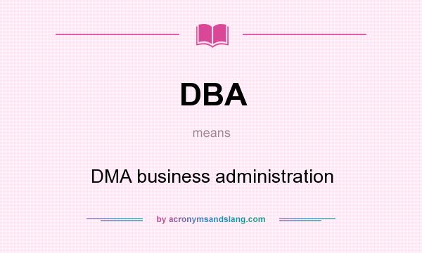 What does DBA mean? It stands for DMA business administration