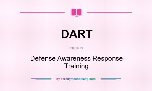 What does DART mean? It stands for Defense Awareness Response Training