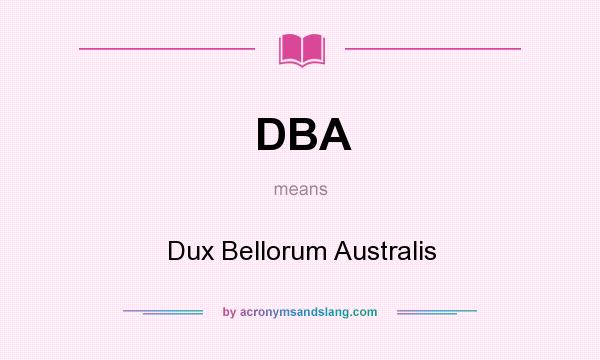 What does DBA mean? It stands for Dux Bellorum Australis