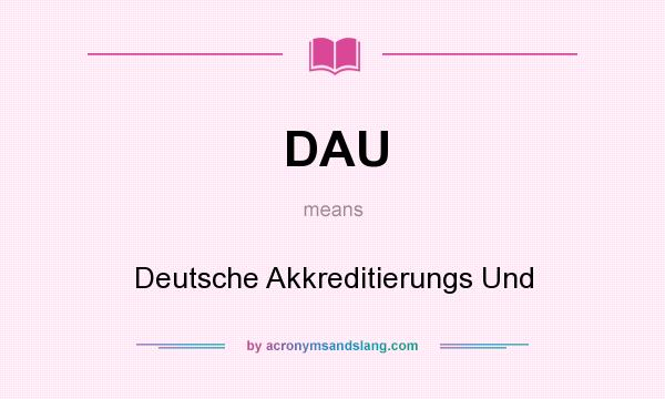 What does DAU mean? It stands for Deutsche Akkreditierungs Und