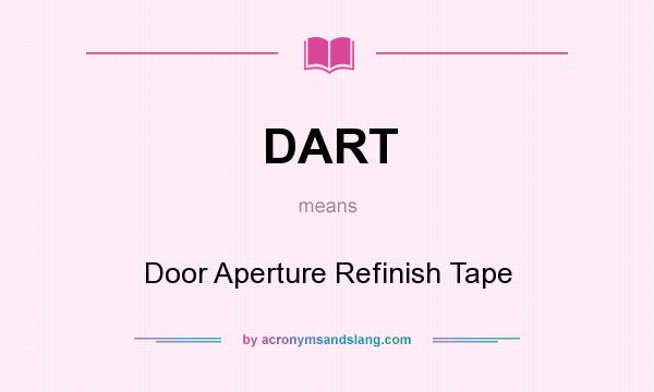 What does DART mean? It stands for Door Aperture Refinish Tape