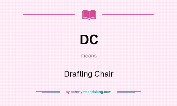 What does DC mean? It stands for Drafting Chair