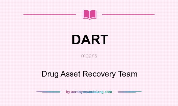 What does DART mean? It stands for Drug Asset Recovery Team