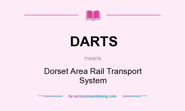 What does DARTS mean? It stands for Dorset Area Rail Transport System