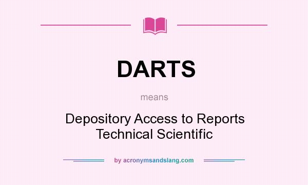 What does DARTS mean? It stands for Depository Access to Reports Technical Scientific