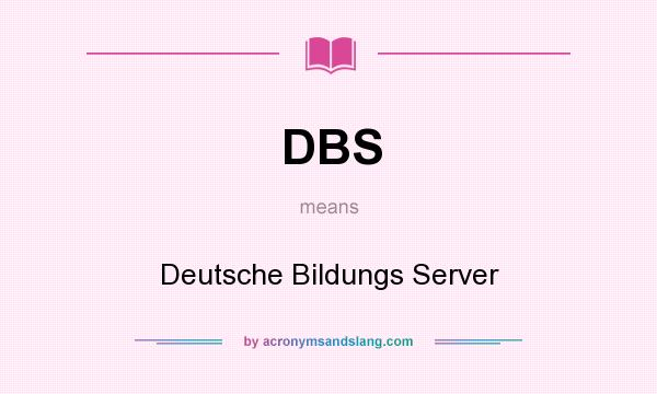 What does DBS mean? It stands for Deutsche Bildungs Server