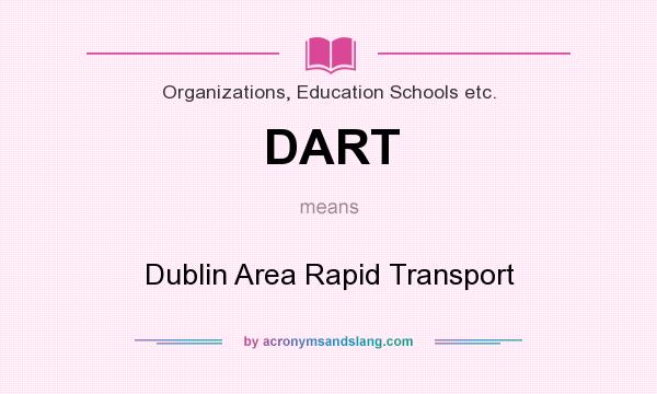 What does DART mean? It stands for Dublin Area Rapid Transport