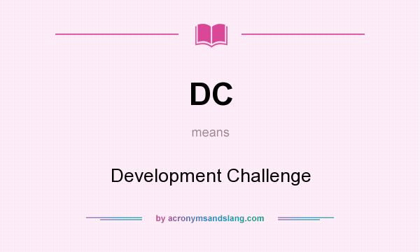 What does DC mean? It stands for Development Challenge