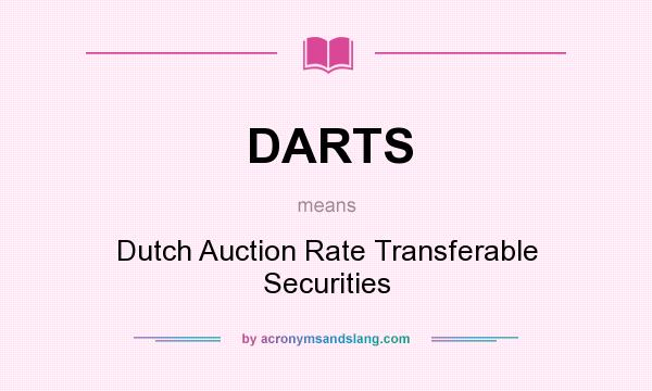 What does DARTS mean? It stands for Dutch Auction Rate Transferable Securities