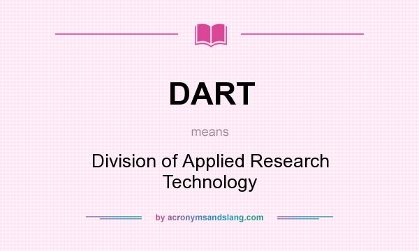 What does DART mean? It stands for Division of Applied Research Technology