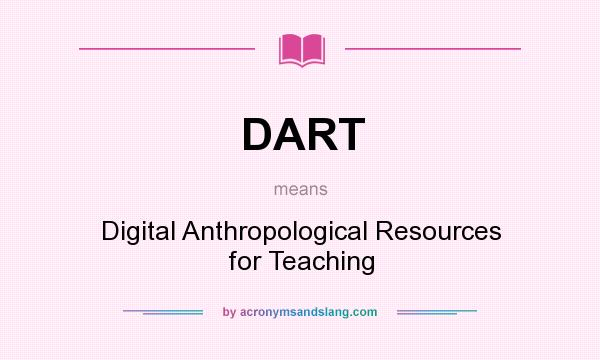 What does DART mean? It stands for Digital Anthropological Resources for Teaching