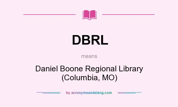 What does DBRL mean? It stands for Daniel Boone Regional Library (Columbia, MO)