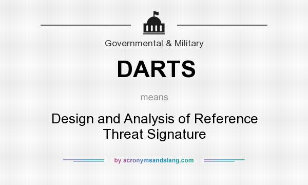 What does DARTS mean? It stands for Design and Analysis of Reference Threat Signature