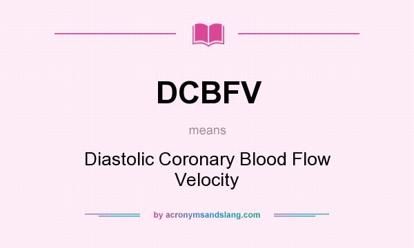 What does DCBFV mean? It stands for Diastolic Coronary Blood Flow Velocity