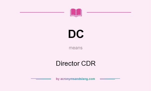 What does DC mean? It stands for Director CDR