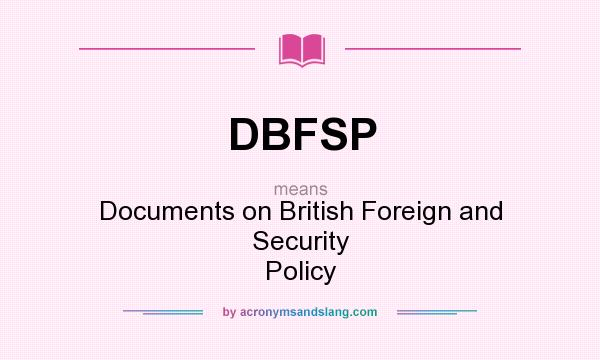 What does DBFSP mean? It stands for Documents on British Foreign and Security Policy