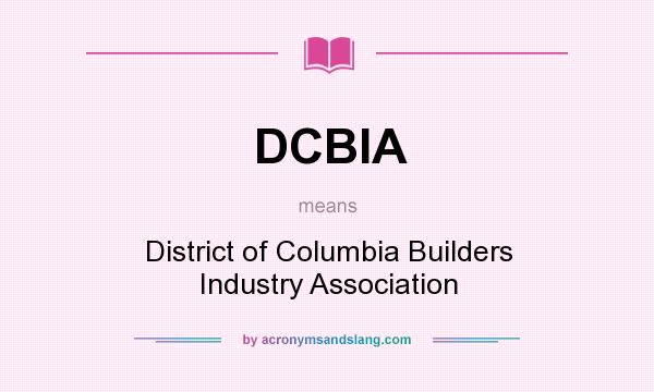 What does DCBIA mean? It stands for District of Columbia Builders Industry Association