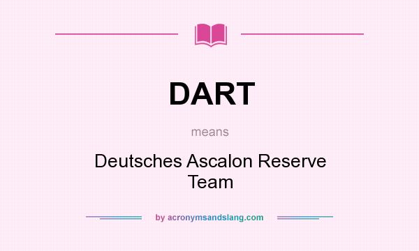 What does DART mean? It stands for Deutsches Ascalon Reserve Team