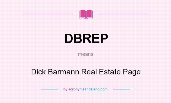 What does DBREP mean? It stands for Dick Barmann Real Estate Page